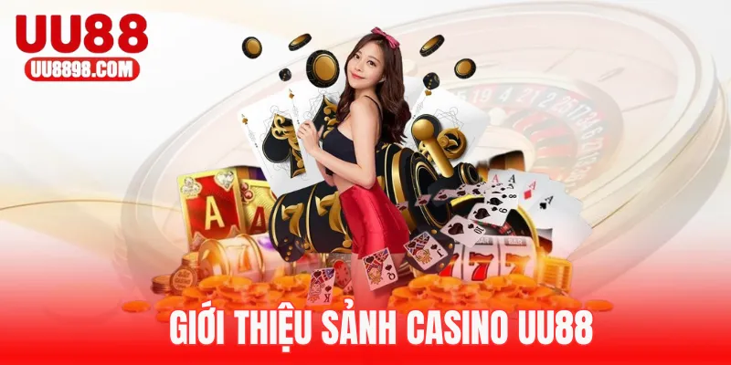 Giới thiệu đôi nét về sảnh Casino UU88