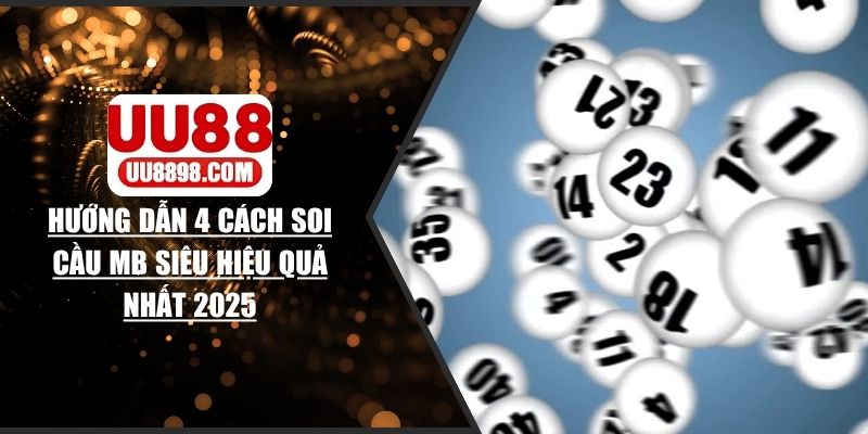 Hướng Dẫn 4 Cách Soi Cầu MB Siêu Hiệu Quả Nhất 2025