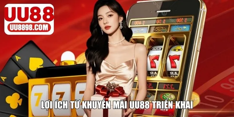 Lợi ích nhận được từ khuyến mãi UU88