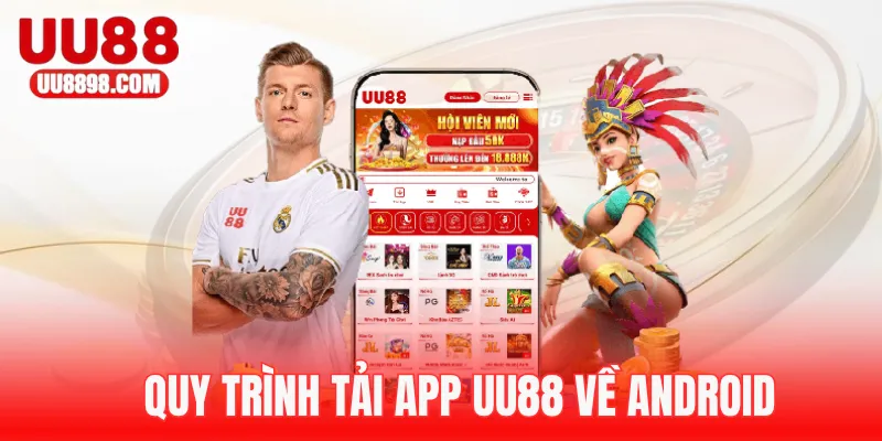 Quy trình tải app UU88 về Android đơn giản