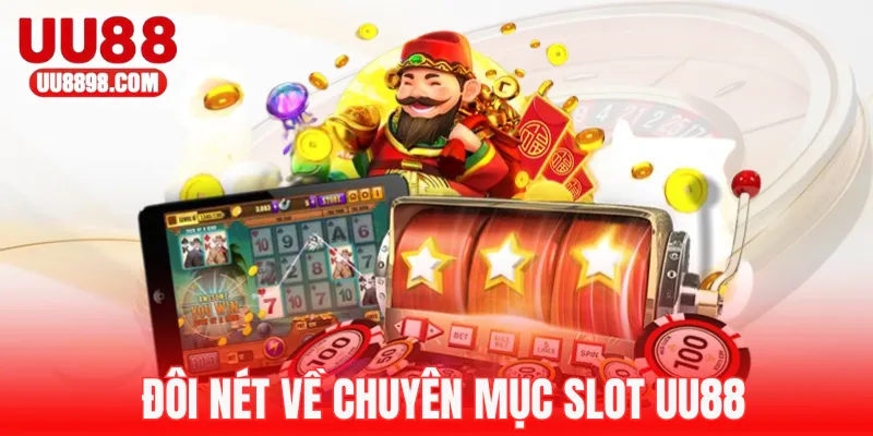 Tìm hiểu đôi nét về chuyên mục slot UU88